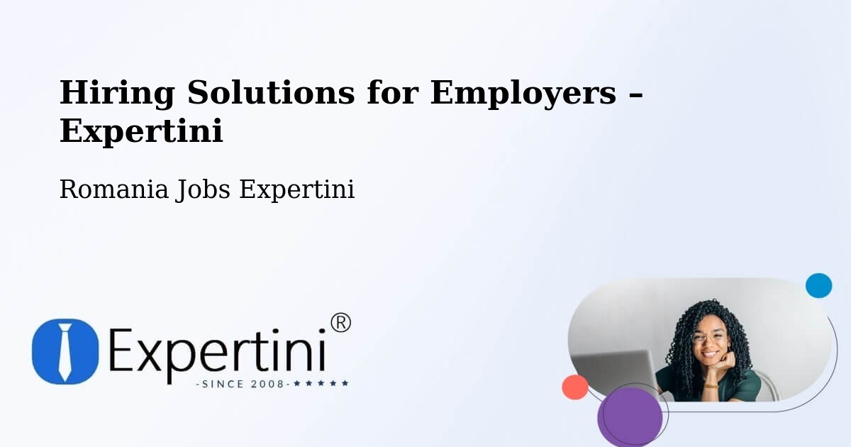 Hiring Solutions for Employers in Copşa Mică - Copşa Mică, Romania Jobs Expertini