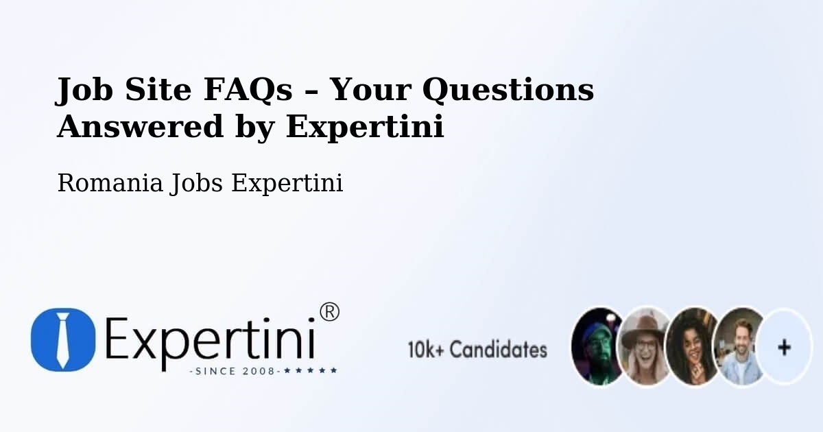 Job Site FAQs – Frequently Asked Questions – Copşa Mică - Copşa Mică, Romania Jobs Expertini
